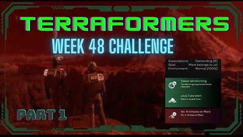 Terraformers; Week 48 Challenge, part 1 of 4; +Terraforming, Lava tube start, no nitrates of doom!