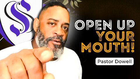 Open Up Your Mouth! | Pastor Dowell