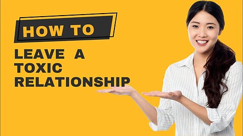 How To Leave A Toxic Relationship
