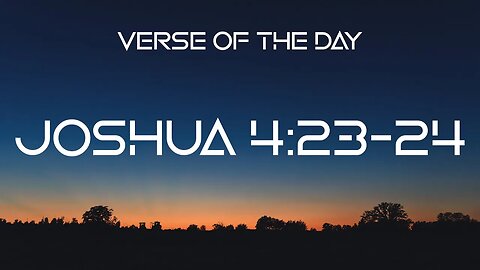 January 9, 2023 - Joshua 4:23-24 // Verse of the Day