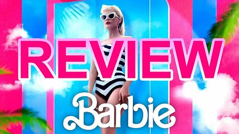 BARBIE (Gerwig, 2023) REVIEW