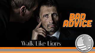 "Bad Advice" Walk Like Lions Christian Daily Devotion with Chappy July 24, 2023