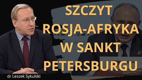 Szczyt Rosja-Afryka w Sankt Petersburgu | Odc. 724 - dr Leszek Sykulski