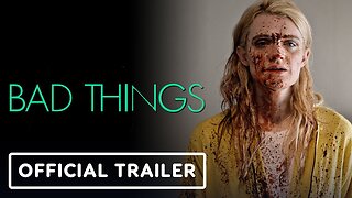 Bad Things Official Trailer