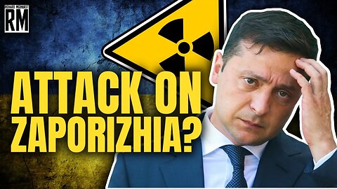 Will Russia Attack the Zaporizhia Nuclear Plant? Or False-Flag Incoming?