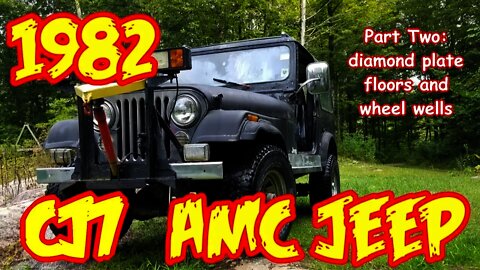 Jeep Wrangler CJ7 rebuild PT2 1982 , Diamond plate floors and wheels wells