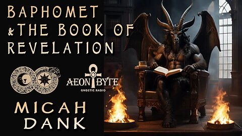 Baphomet & The Book of Revelations [ESOTERIC MINDS ONLY–There's No "Fix" for Christian Fanatics] | Aeon Byte Gnostic Radio