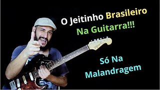 O Jeitinho Brasileiro Na Guitarra!