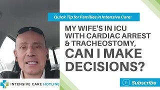 Quick tip for families in ICU: My wife's in ICU with cardiac arrest&trachea, can I make decisions?