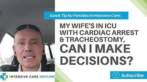 Quick tip for families in ICU: My wife's in ICU with cardiac arrest&trachea, can I make decisions?
