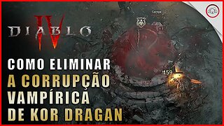 Diablo 4, Como eliminar a corrupção vampíritica de Kor Dragan | Super-Dica