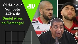 "Gente, se o DANIEL ALVES for pro Flamengo..." OLHA o que VAMPETA falou!