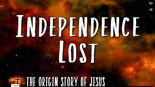 THE ORIGIN STORY OF JESUS Part 96: Independence Lost