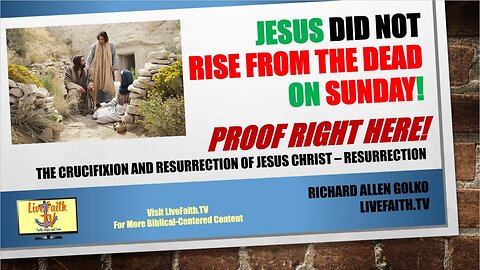 The Crucifixion and resurrection of Jesus Christ Pt. 2: Jesus Did Not Rise From the Dead on Sunday!
