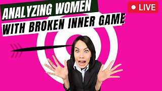 Analyzing Women With Broken Inner Game - IWAM Ep. 625