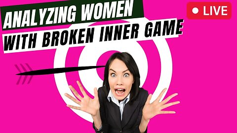 Analyzing Women With Broken Inner Game - IWAM Ep. 625