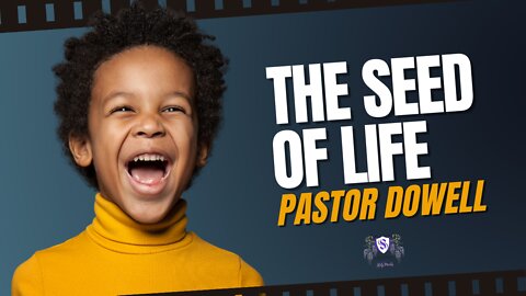 The Seed Of Life || Pastor Dowell