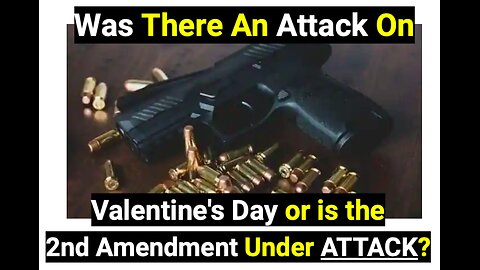 Attack On Valentine's Day or 2nd Amendment?