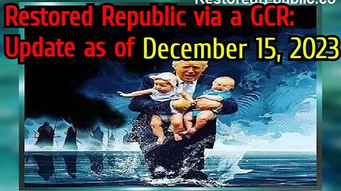 Restored Republic via a GCR: Update as of December 15, 2023