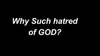 Why Such Hatred of God?