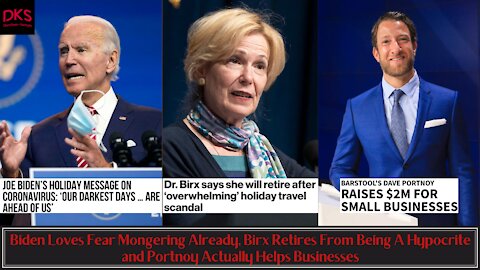 Biden Loves Fear Mongering, Birx Retires From Being A Hypocrite & Portnoy Actually Helps Businesses