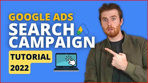 Google Ads Search Campaign Tutorial 2022 [Step-By-Step] Adwords