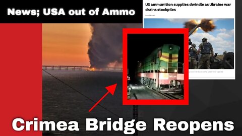 Ukraine; Fail - Crimea Bridge Reopens. USA out of Ammunition.