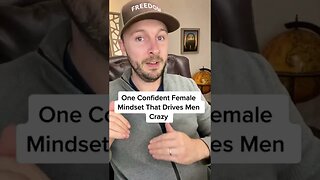 One Confident Female Mindset That Drives Men Crazy