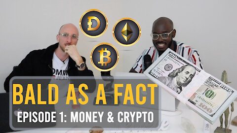 Bald as a Fact Ep 1: Money & Crypto