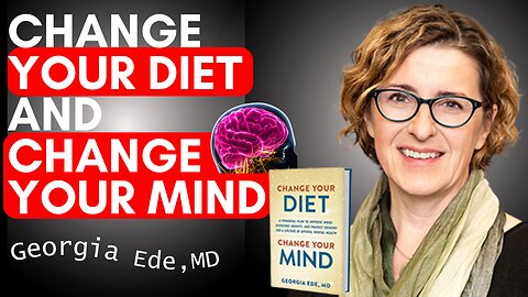 Georgia Ede, MD: Talks about changing your diet to bring changes to your mental health.