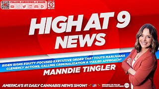 High At 9 News : Manndie Tingler - Biden Signs Executive Order Touting Marijuana Clemency Actions
