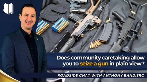 Ep #333: Does community caretaking allow you to seize a gun in plain view?