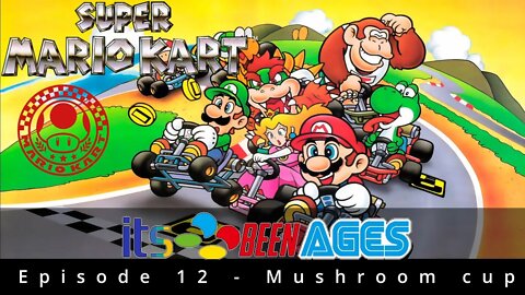 SUPER MARIO KART - Mushroom Cup | Its Been Ages Episode 12