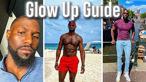 how to seriously Glow Up as a Man (complete guide)