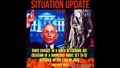 Situation Update 6/03/22: Fauci Caught In A Video Describing His Creation Of A Doomsday Virus Set To Be Released In The Fall Of 2022!
