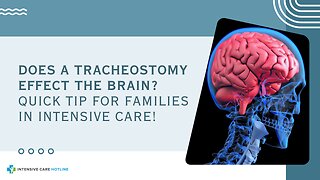 Does a Tracheostomy Effect the Brain? Quick Tip for Families in Intensive Care!