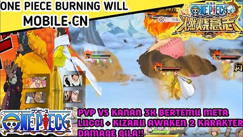 "ONE PIECE BURNING WILL Mobile CN" | PVP VS KANAN 3X BERTEMU META DAMAGE GILA KIZARU+LUCCI AWAKEN‼️