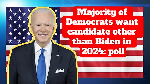 Majority of Democrats want candidate other than Biden in 2024: poll