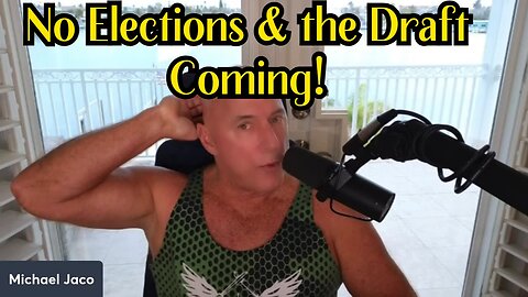 Michael Jaco BOOMSHELL: No elections and the Draft coming!