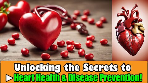 Unlocking the Secrets to Heart Health & Disease Prevention