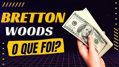 Acordos de Bretton Woods: Moldando a Economia Global pós-Guerra