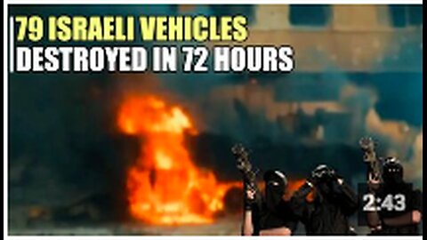 79 Zionist military vehicles were destroyed in just 3 days