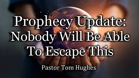 Prophecy Update: Nobody Will Be Able To Escape This!