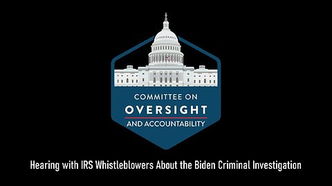 Full Hearing with IRS Whistleblowers About Biden Criminal Investigation