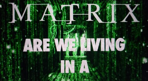 Are we living in a Matrix ?