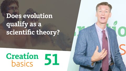 Does evolution qualify as a scientific theory? (Creation Basics, Episode 51)