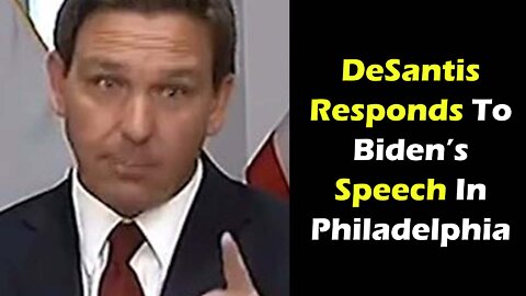 DeSantis Responds To Biden’s Speech In Philadelphia