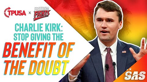 Charlie Kirk | Stop Giving The Benefit of the Doubt