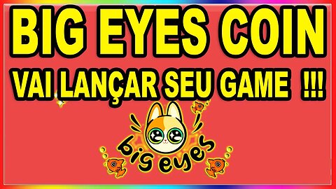 BIG EYES COIN VAI LANÇAR SEU GAME !!!