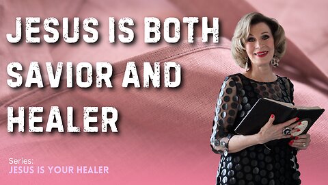 Jesus Is Both Savior and Healer